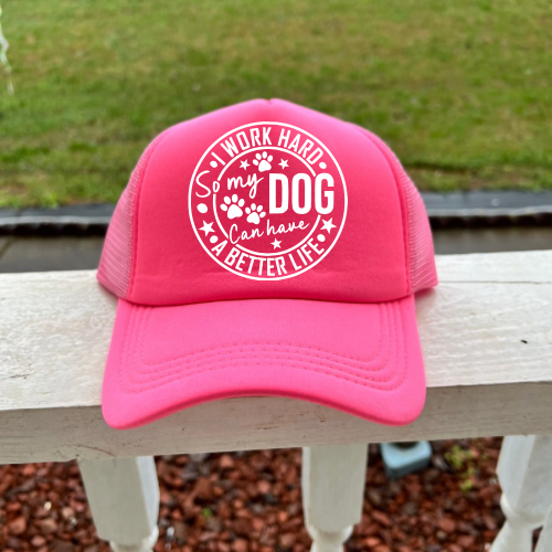 I Work Hard So My Dog Can Have A Better Life Hot Pink Women’s Trucker Hat