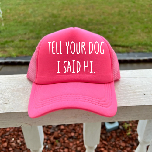 Tell Your Dog I Said Hi Hot Pink Women’s Trucker Hat