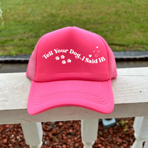 Tell Your Dog I Said Hi Hot Pink Women’s Trucker Hat