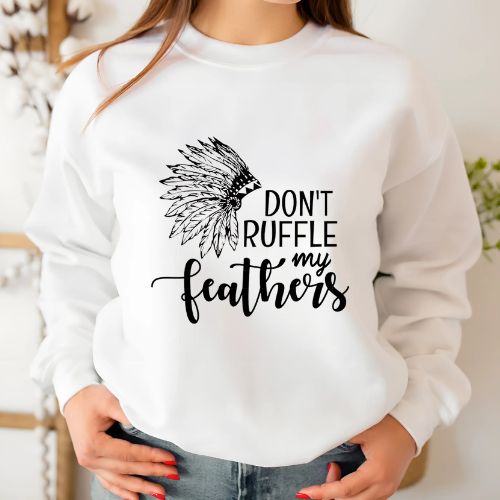 Native American Don't Ruffle My Feathers White Sweatshirt