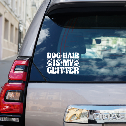 Dog Hair Is My Glitter Vinyl Car Decal