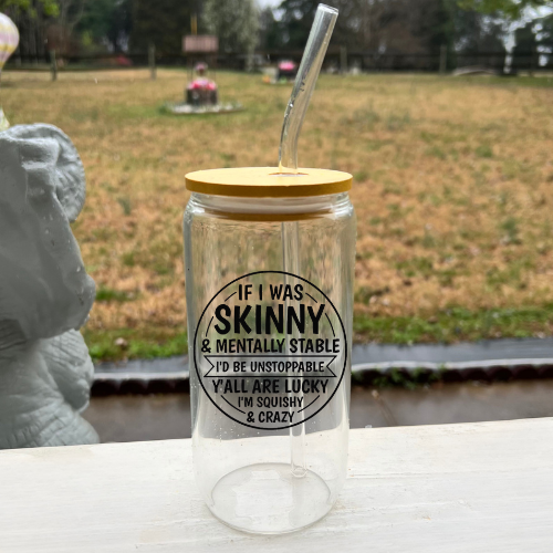 If I Was Skinny 16oz Glass Cup