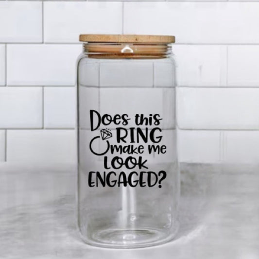 Does This Ring Make Me Look Engaged Glass Cup