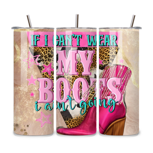 If I Can't Wear My Boots 20oz Stainless Steel Tumbler