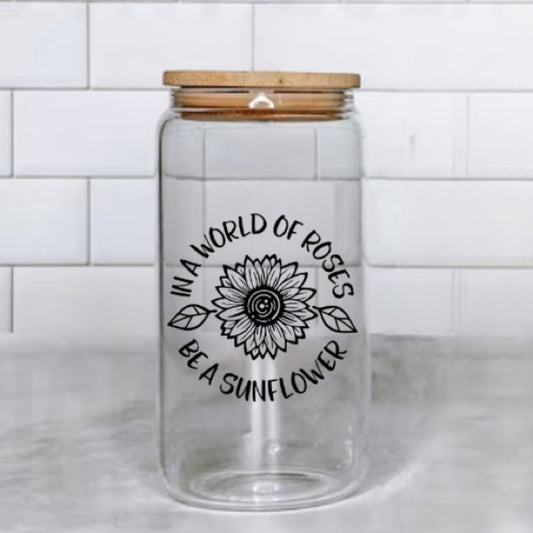 In A World Full Of Roses Be A Sunflower Glass Cup