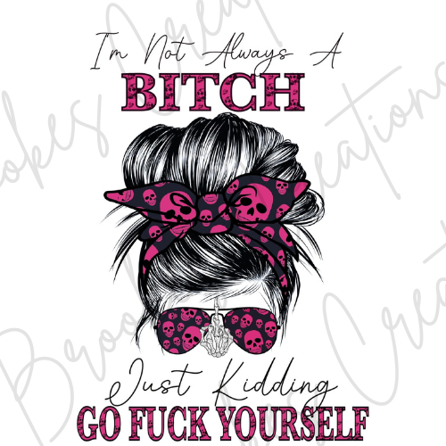 Im Not Always A Bitch