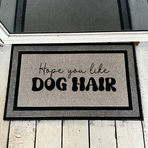 Hope You Like Dog Hair Door Mat