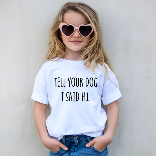Tel Your Dog I Said Hi Kids Graphic T Shirt