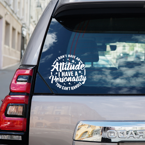 I Don't Have An Attitude Vinyl Car Decal
