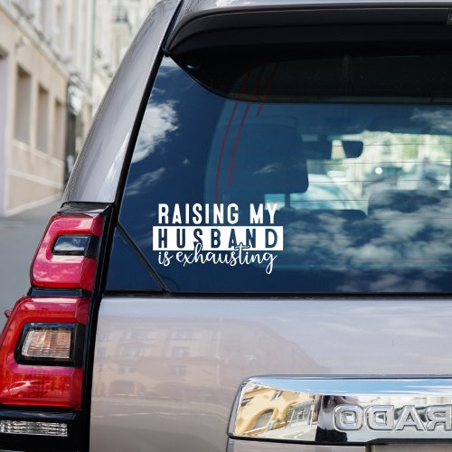 Raising My Husband Is Exhausting Vinyl Car Decal