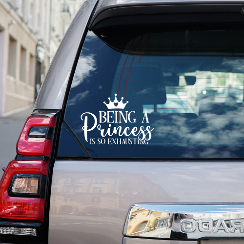 Being A Princess Is Exhausting Vinyl Car Decal