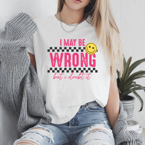 I May Be Wrong Funny Sarcastic Graphic T Shirt