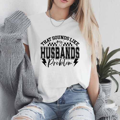 That Sounds Like My Husbands Problem Sarcastic Funny Graphic T Shirt