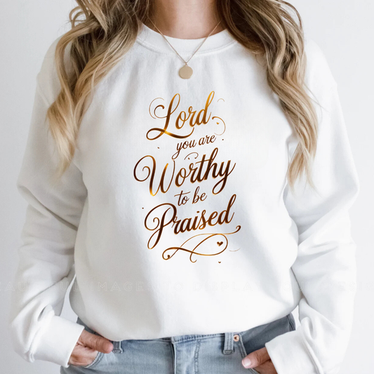 Lord You Are Worthy to be Praised Faith Sweatshirt
