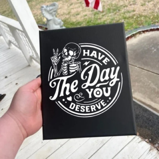 Have The Day You Deserve Black Canvas Wall Art